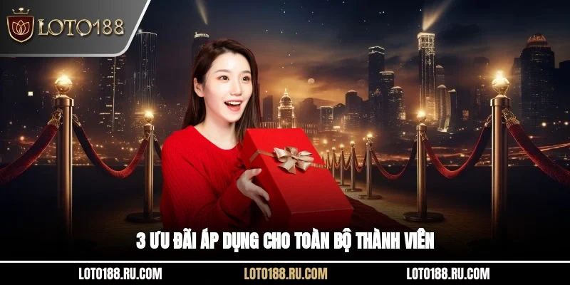 3 ưu đãi áp dụng cho toàn bộ thành viên