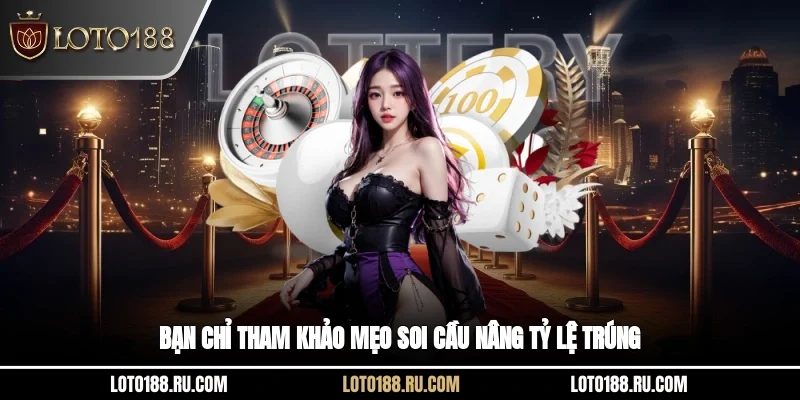 Bạn chỉ tham khảo mẹo soi cầu nâng tỷ lệ trúng