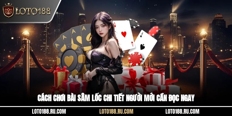 Cách chơi bài Sâm Lốc