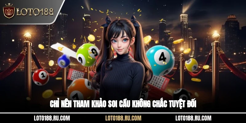 Chỉ nên tham khảo soi cầu không chắc tuyệt đối