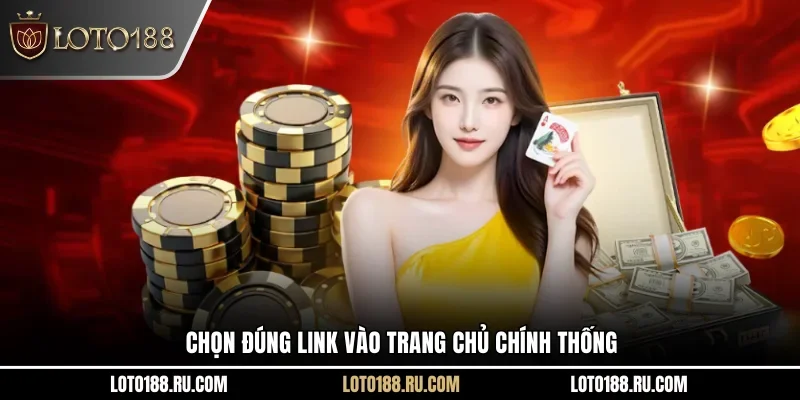 Chọn đúng link vào trang chủ chính thống