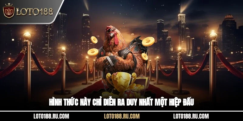 Hình thức này chỉ diễn ra duy nhất một hiệp đấu