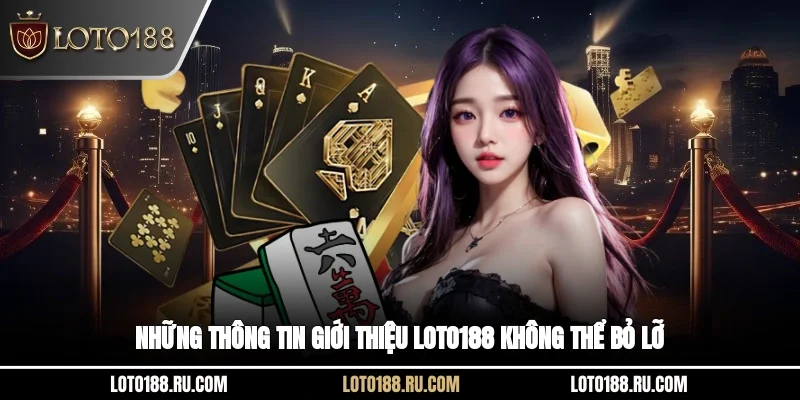 Những thông tin giới thiệu Loto188 không thể bỏ lỡ