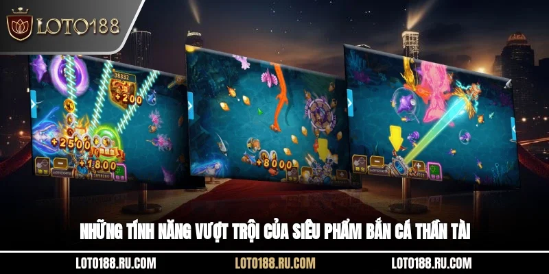 Những tính năng vượt trội của siêu phẩm Bắn cá thần tài