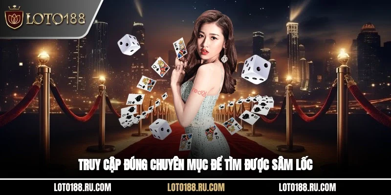 Truy cập đúng chuyên mục để tìm được Sâm Lốc